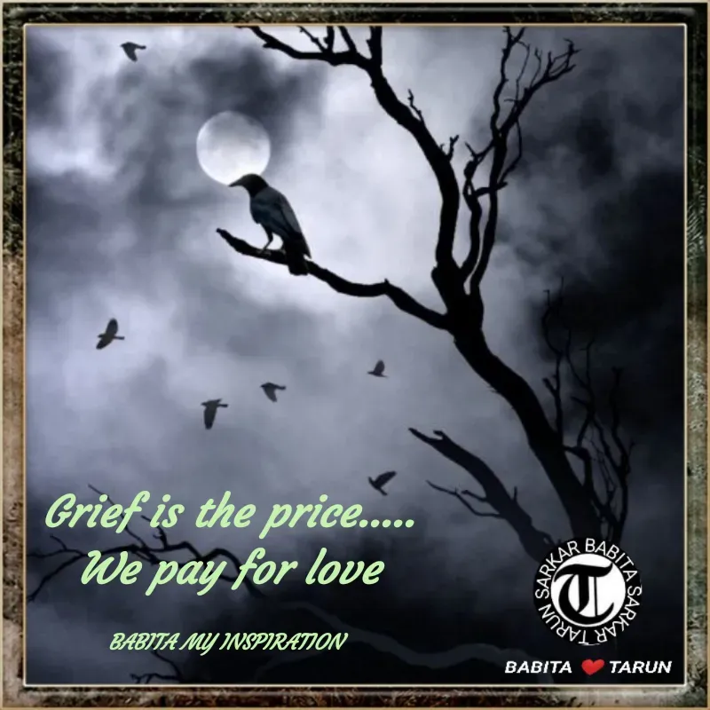 Quote by Tarun Sarkar - Grief is the price.....
We pay for love

BABITA MY INSPIRATION  - Made using Quotes Creator App, Post Maker App