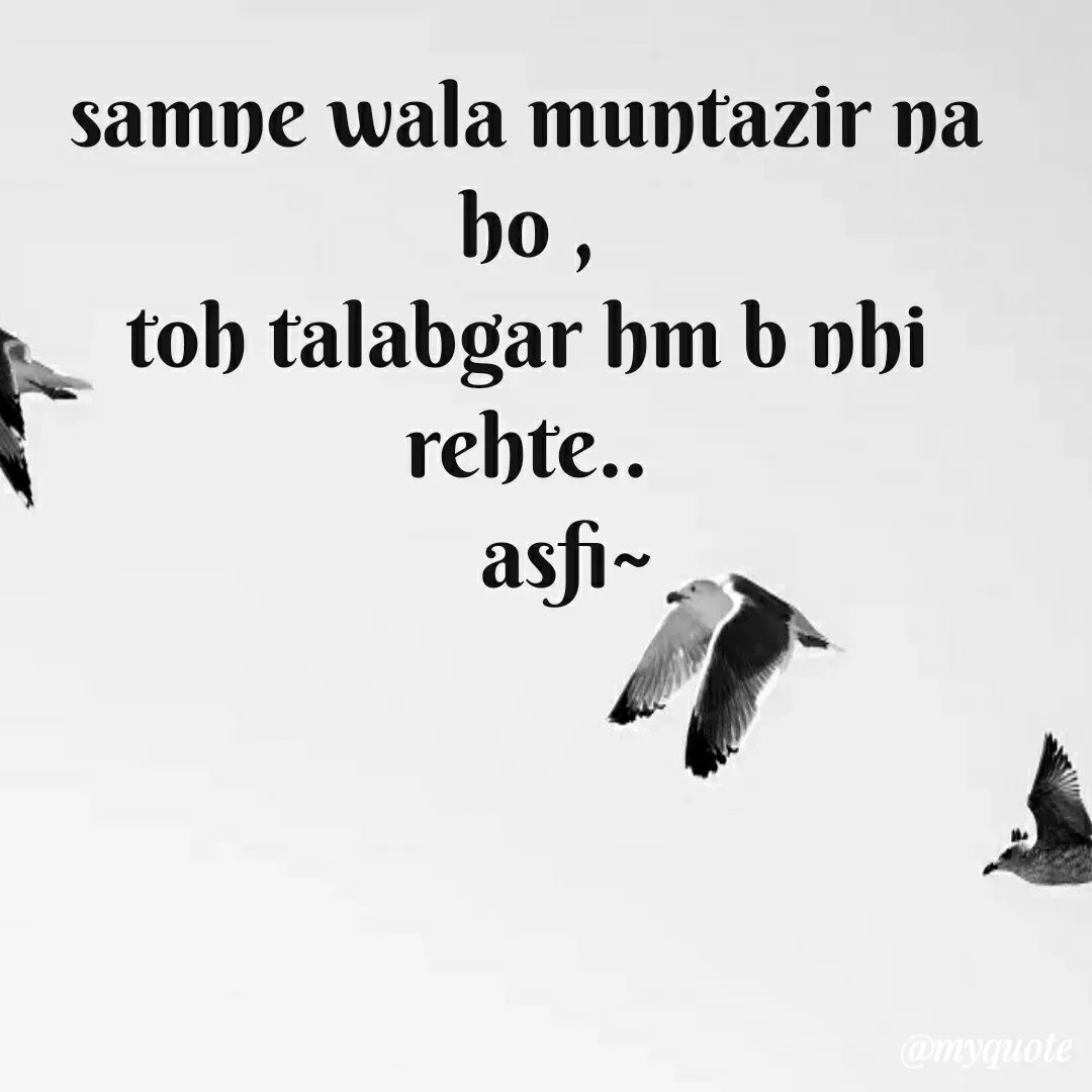 Quote by veera💛 - samne wala muntazir na ho ,
toh talabgar hm b nhi rehte..
    asfi~ - Made using Quotes Creator App, Post Maker App
