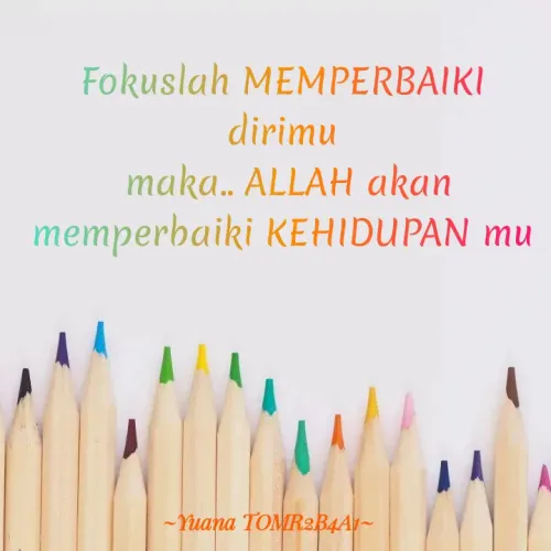 Quote by 'yuana Akmalano' - Fokuslah MEMPERBAIKI
dirimu
maka. ALLAH akan
memperbaiki KEHIDUPAN mu
-Yuana TOMR2B4A~
 - Made using Quotes Creator App, Post Maker App