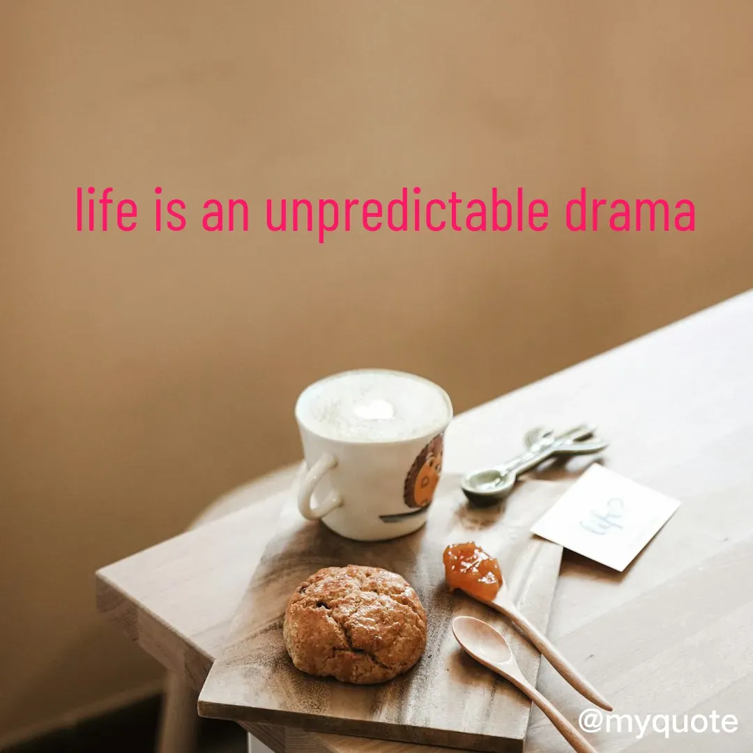 Quote by neriah - life is an unpredictable drama  - Made using Quotes Creator App, Post Maker App