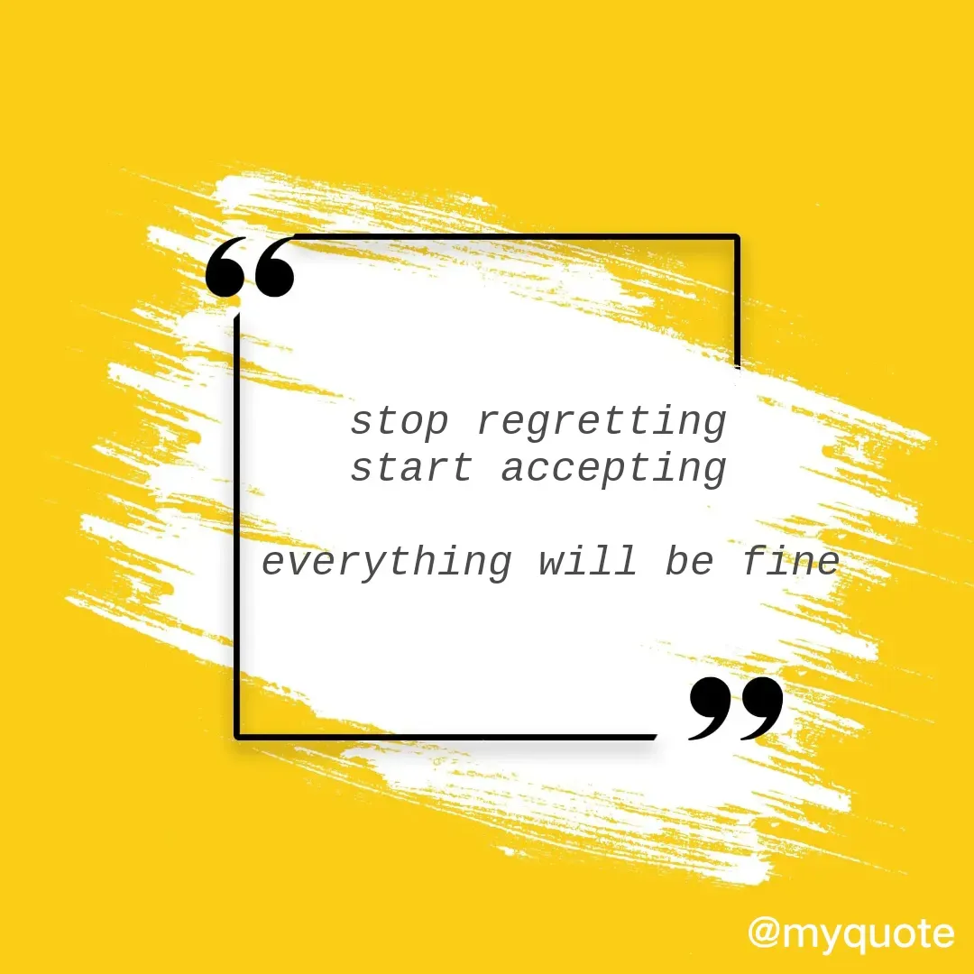 Quote by neriah - stop regretting 
start accepting 

everything will be fine - Made using Quotes Creator App, Post Maker App