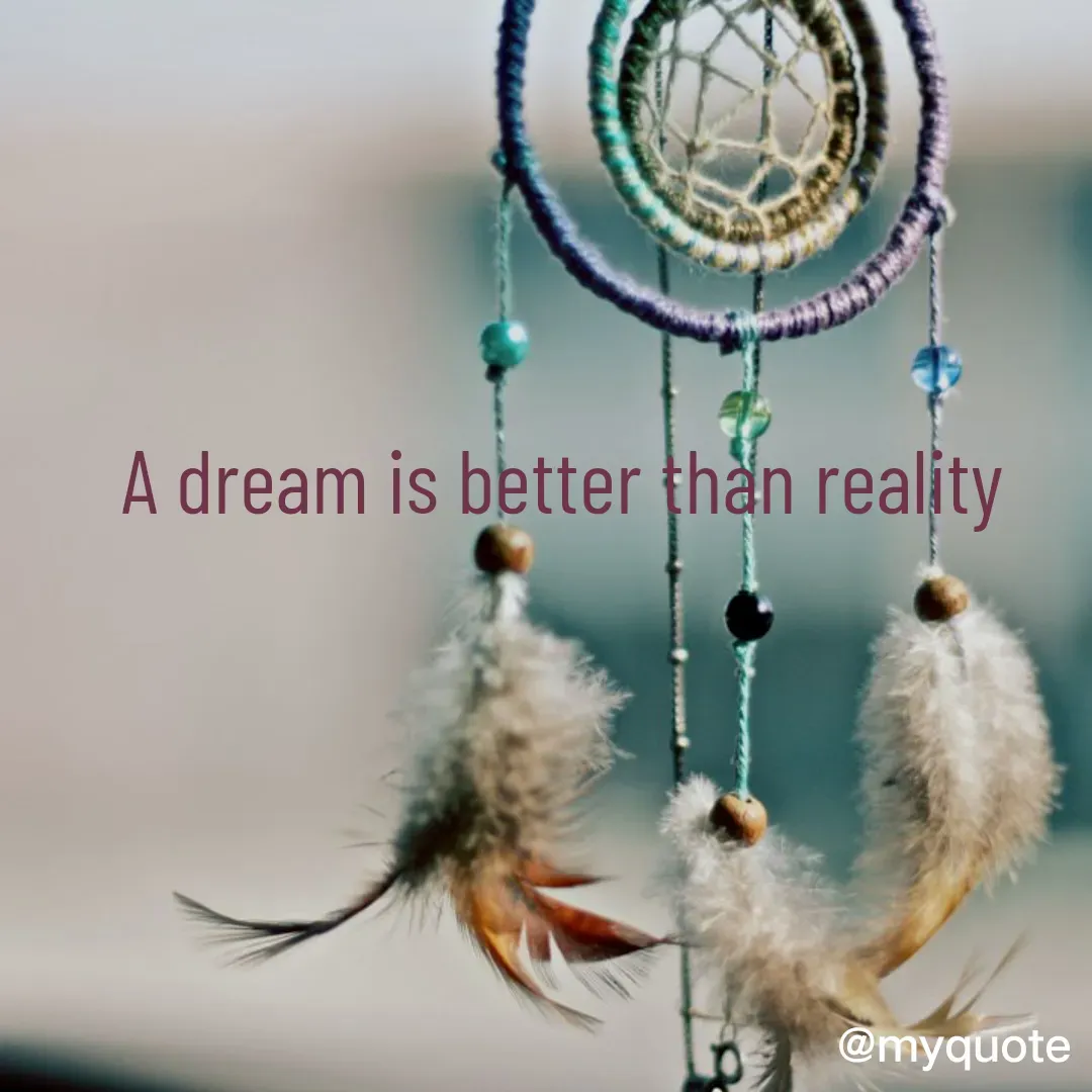 Quote by neriah - A dream is better than reality  - Made using Quotes Creator App, Post Maker App