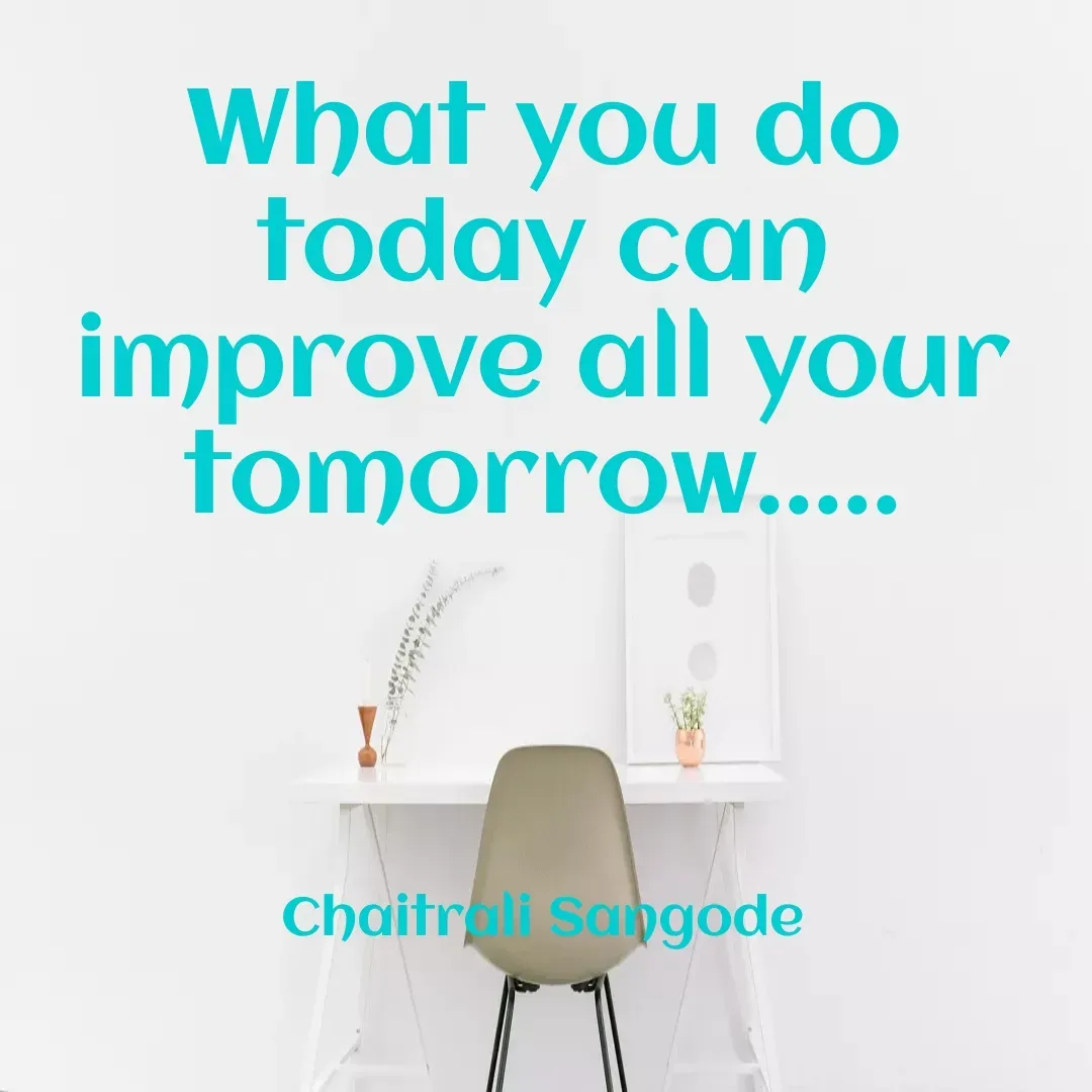 Quote by Krutika Sangode - What you do
today can
improve all your
fomorrow.....
Chaitrali Sabgode
 - Made using Quotes Creator App, Post Maker App
