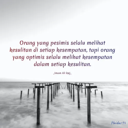 Quote by Ali Haidar - Orang yang pesimis selalu melihat kesulitan di setiap kesempatan, tapi orang yang optimis selalu melihat kesempatan dalam setiap kesulitan.

_Imam Ali kwj_ - Made using Quotes Creator App, Post Maker App