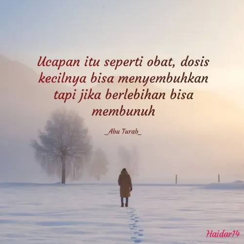 Quote by Ali Haidar - Ucapan itu seperti obat, dosis kecilnya bisa menyembuhkan tapi jika berlebihan bisa membunuh

_Abu Turab_ - Made using Quotes Creator App, Post Maker App