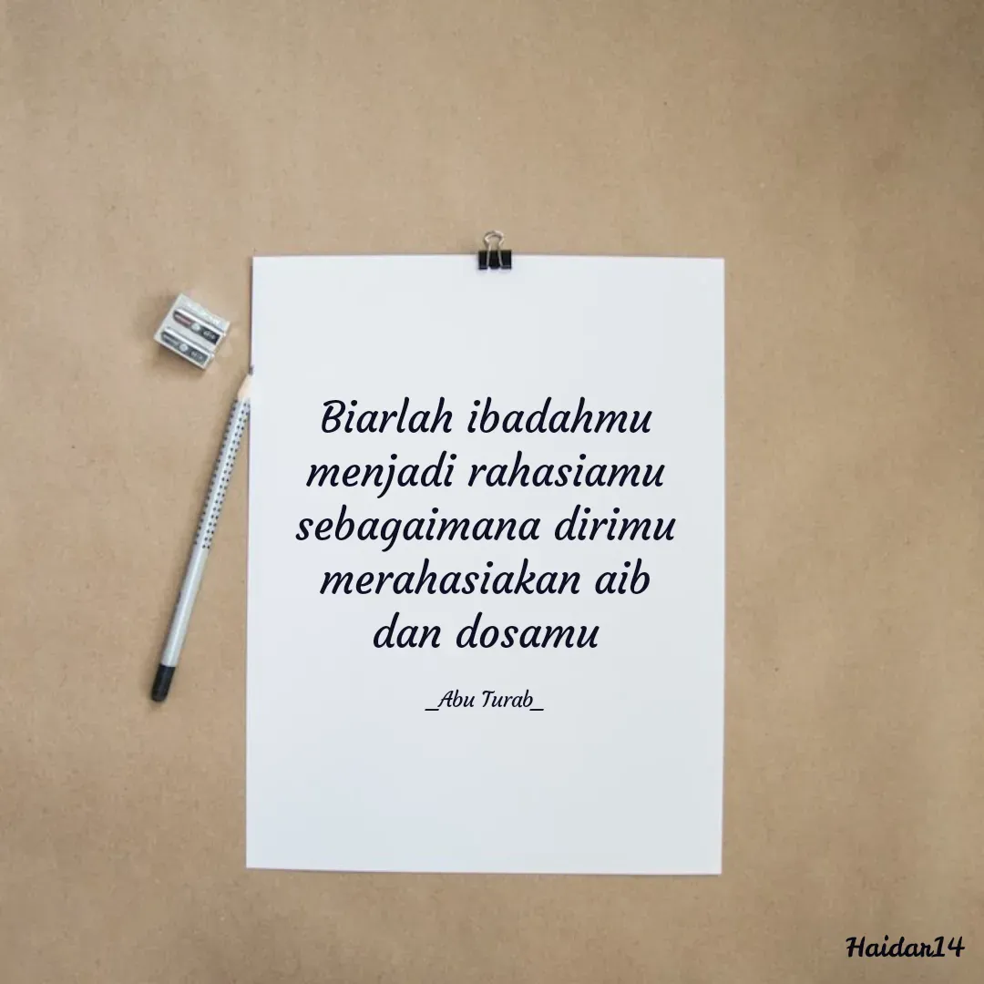 Quote by Ali Haidar - Biarlah ibadahmu menjadi rahasiamu sebagaimana dirimu merahasiakan aib dan dosamu

_Abu Turab_ - Made using Quotes Creator App, Post Maker App