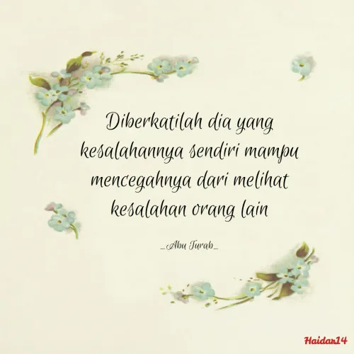 Quote by Ali Haidar - Diberkatilah dia yang kesalahannya sendiri mampu mencegahnya dari melihat kesalahan orang lain

_Abu Turab_ - Made using Quotes Creator App, Post Maker App