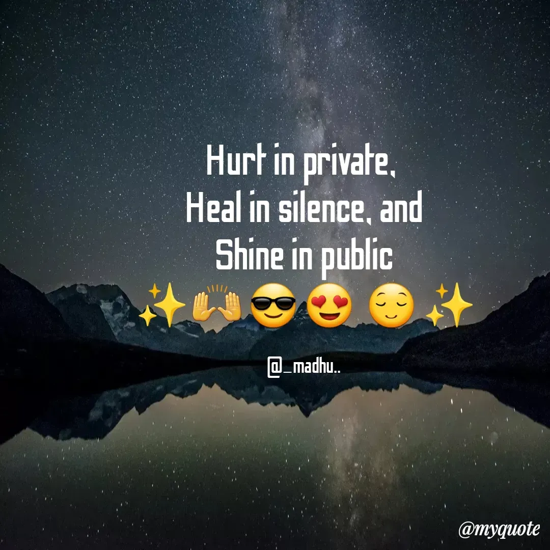 Quote by Madhu - Hurt in private, 
Heal in silence, and
Shine in public
 ✨️ 🙌 😎 😍  😌 ✨️ 

@_madhu.. - Made using Quotes Creator App, Post Maker App
