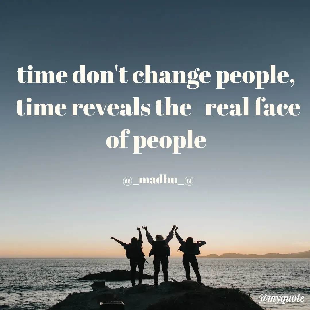 Quote by Madhu - time don't change people, 
time reveals the   real face of people 

@_madhu_@ - Made using Quotes Creator App, Post Maker App