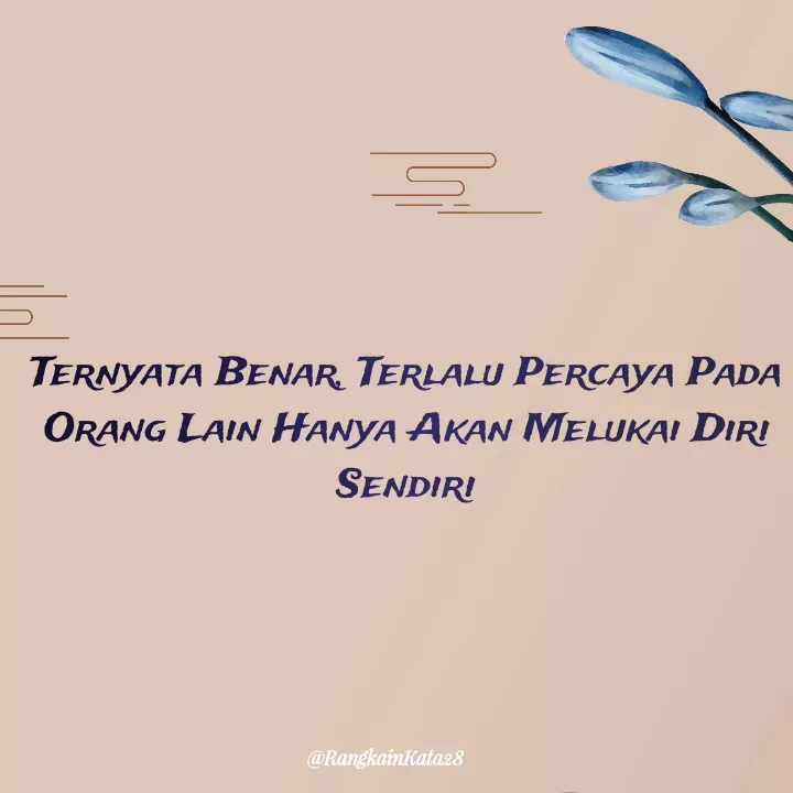 Quote by Rangkaiankata28 - Ternyata Benar, Terlalu Percaya Pada Orang Lain Hanya Akan Melukai Diri Sendiri - Made using Quotes Creator App, Post Maker App