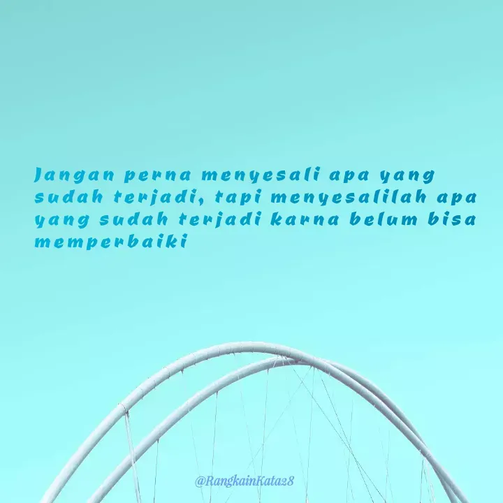 Quote by Rangkaiankata28 - Jangan perna menyesali apa yang sudah terjadi, tapi menyesalilah apa yang sudah terjadi karna belum bisa memperbaiki - Made using Quotes Creator App, Post Maker App