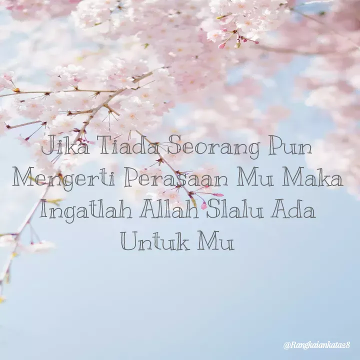 Quote by Rangkaiankata28 - Jika Tiada Seorang Pun Mengerti Perasaan Mu Maka Ingatlah Allah Slalu Ada Untuk Mu - Made using Quotes Creator App, Post Maker App