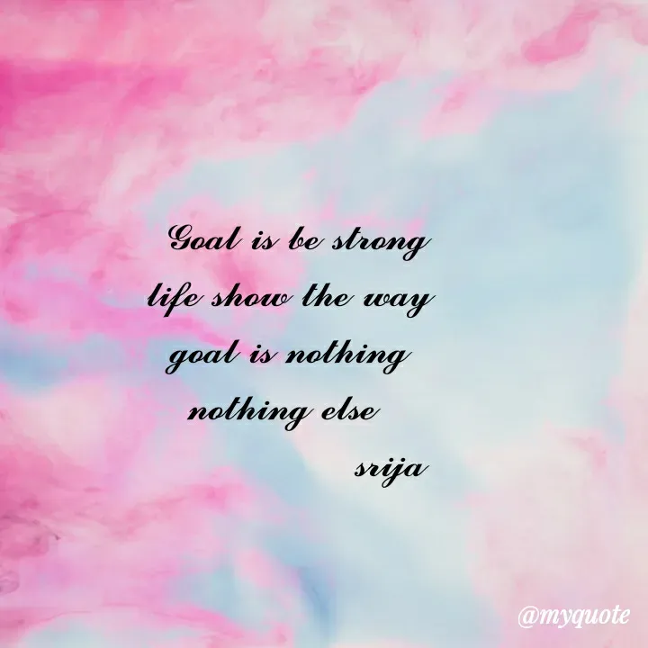 Quote by 𝓢𝓻𝓲𝓳𝓪 -  𝓖𝓸𝓪𝓵 𝓲𝓼 𝓫𝓮 𝓼𝓽𝓻𝓸𝓷𝓰  𝓵𝓲𝓯𝓮 𝓼𝓱𝓸𝔀 𝓽𝓱𝓮 𝔀𝓪𝔂  𝓰𝓸𝓪𝓵 𝓲𝓼 𝓷𝓸𝓽𝓱𝓲𝓷𝓰  𝓷𝓸𝓽𝓱𝓲𝓷𝓰 𝓮𝓵𝓼𝓮 
               𝓼𝓻𝓲𝓳𝓪 - Made using Quotes Creator App, Post Maker App