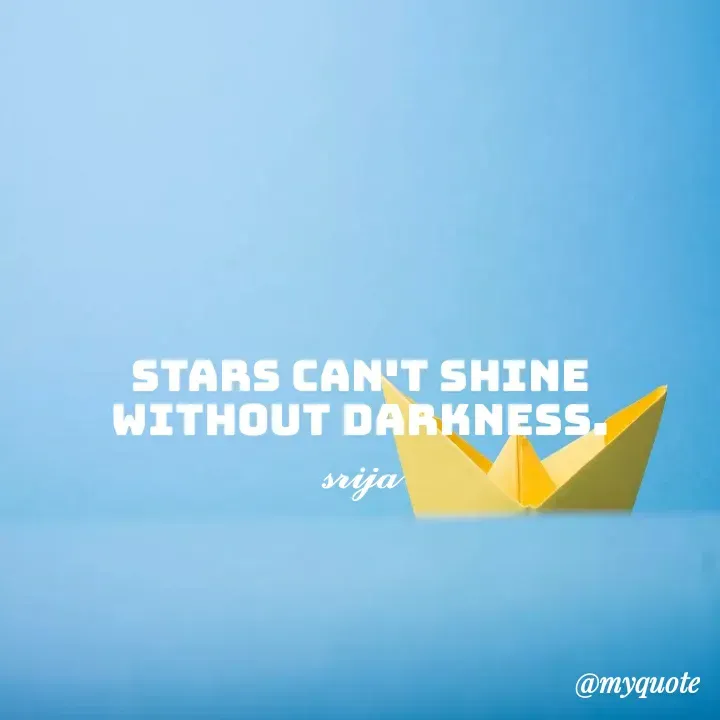 Quote by 𝓢𝓻𝓲𝓳𝓪 - Stars can't shine without darkness.
𝓼𝓻𝓲𝓳𝓪 - Made using Quotes Creator App, Post Maker App