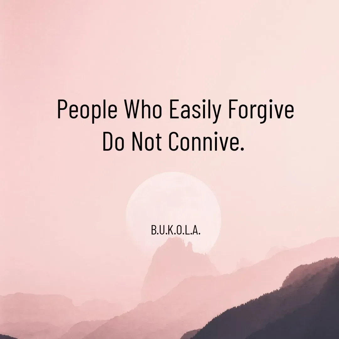 Quote by B.U.K.O.L.A. - People Who Easily Forgive
Do Not Connive. 



B.U.K.O.L.A. - Made using Quotes Creator App, Post Maker App
