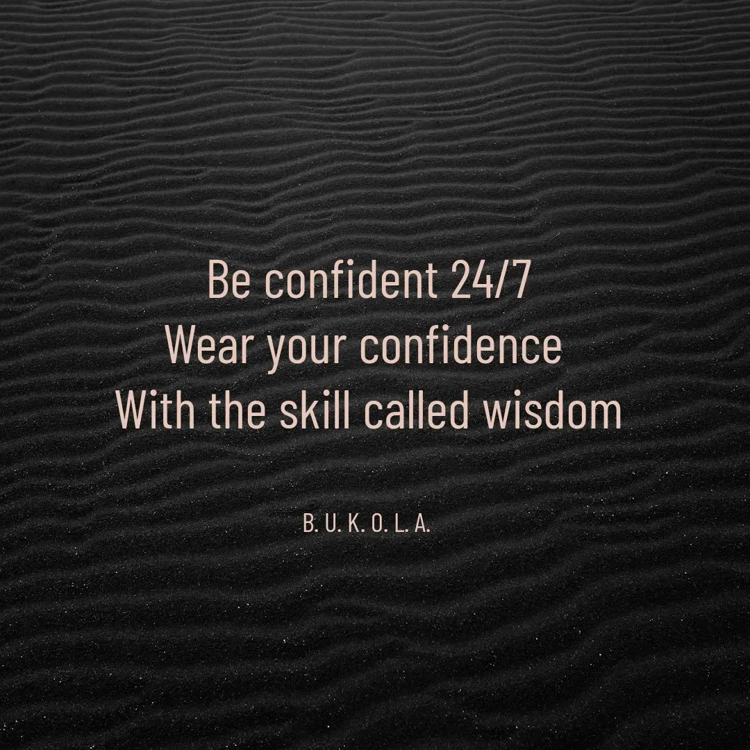 Quote by B.U.K.O.L.A. - Be confident 24/7
Wear your confidence 
With the skill called wisdom


B. U. K. O. L. A.  - Made using Quotes Creator App, Post Maker App