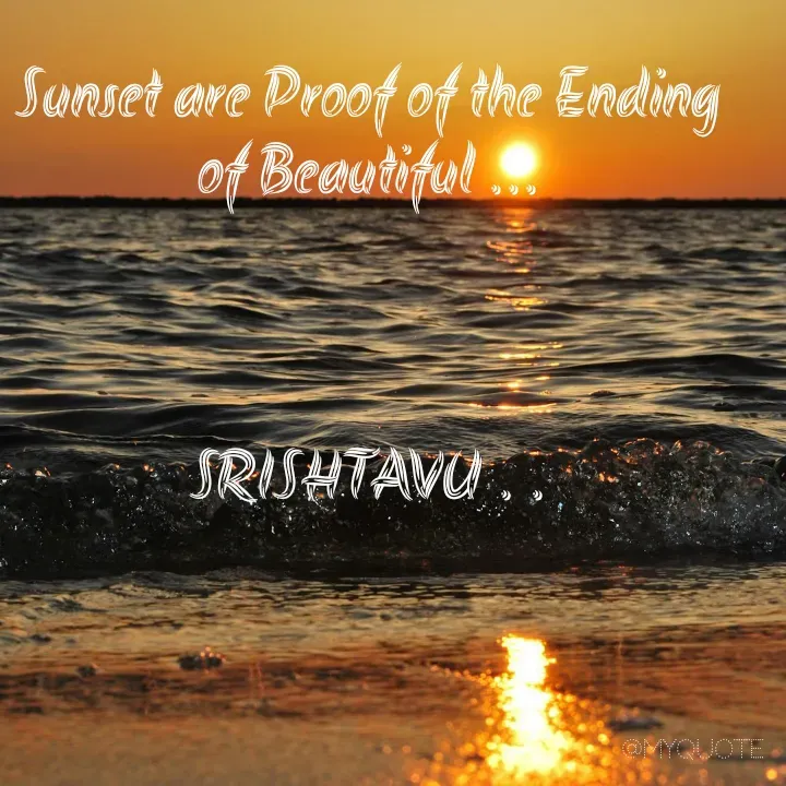Quote by Sikha Kasi - Sunset are Proof of the Ending of Beautiful ...



SRISHTAVU . . - Made using Quotes Creator App, Post Maker App