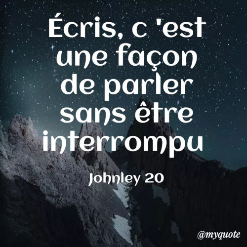 Quote by Johnley 20 - Écris, c 'est une façon de parler sans être interrompu 

Johnley 20 - Made using Quotes Creator App, Post Maker App