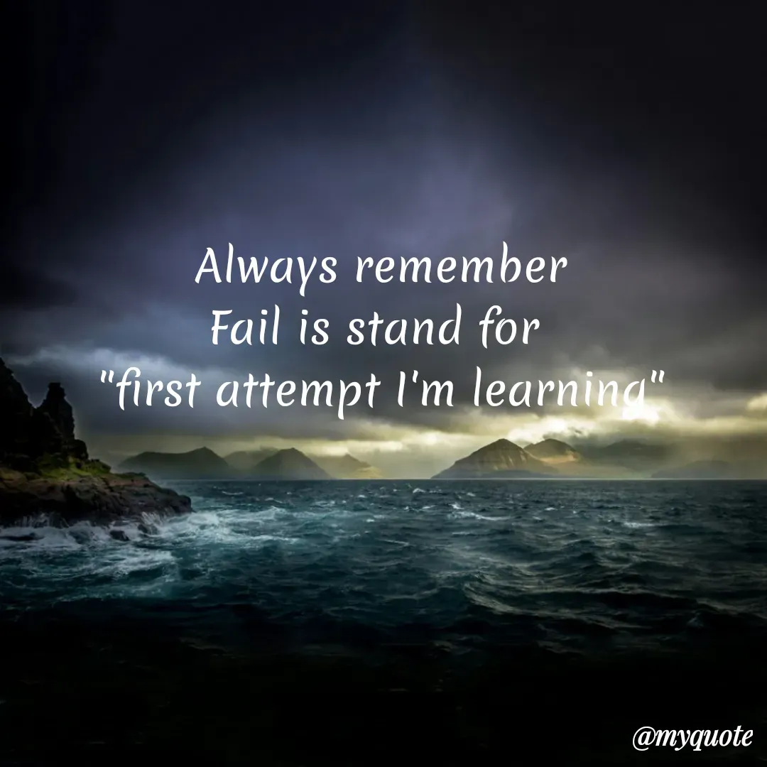Quote by Aisha Patnaik - Always remember
Fail is stand for 
"first attempt I'm learning" - Made using Quotes Creator App, Post Maker App