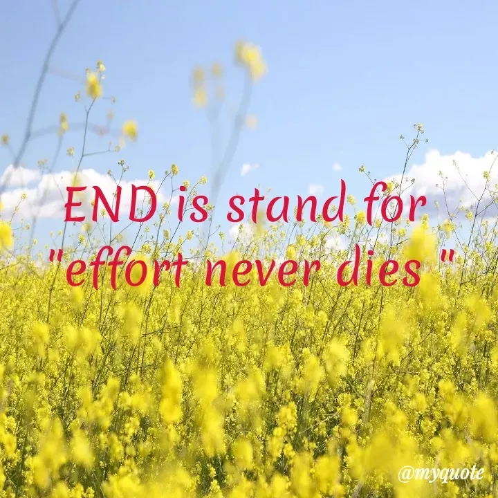 Quote by Aisha Patnaik - END is stand for 
"effort never dies " - Made using Quotes Creator App, Post Maker App