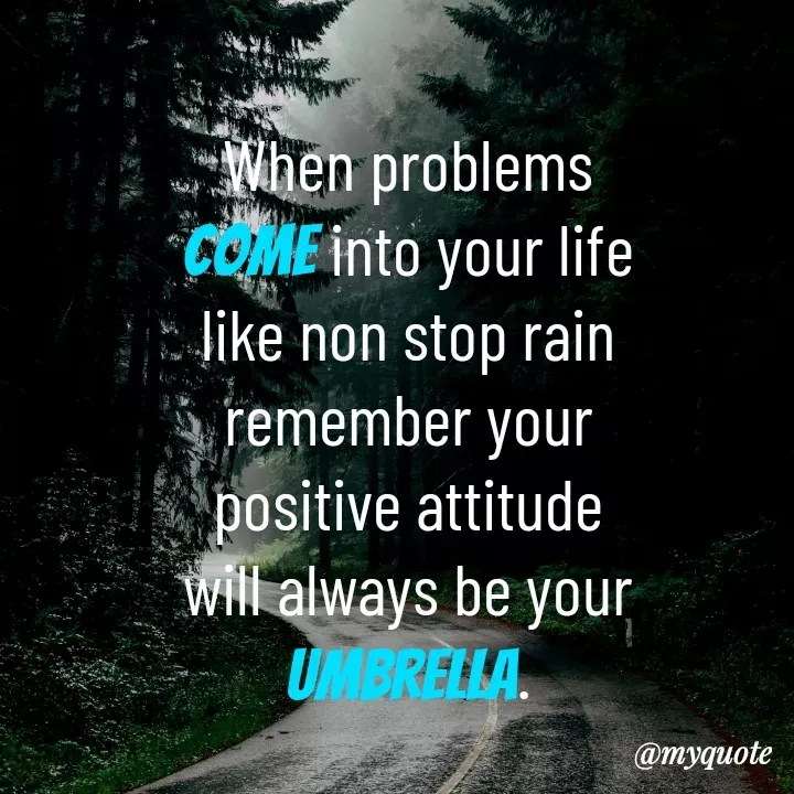 Quote by Aisha Patnaik - When problems come into your life like non stop rain remember your positive attitude will always be your umbrella. - Made using Quotes Creator App, Post Maker App