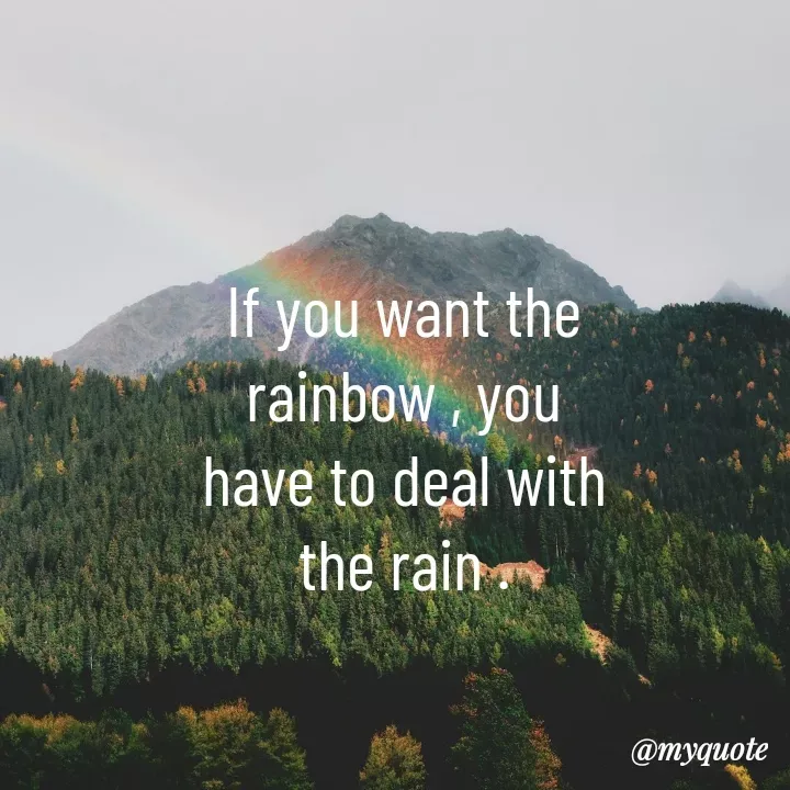Quote by Aisha Patnaik - If you want the rainbow , you have to deal with the rain . - Made using Quotes Creator App, Post Maker App