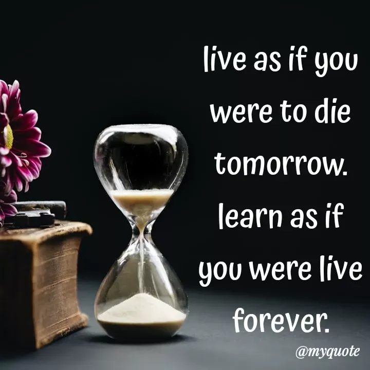 Quote by Aisha Patnaik - live as if you were to die tomorrow. learn as if you were live forever. - Made using Quotes Creator App, Post Maker App