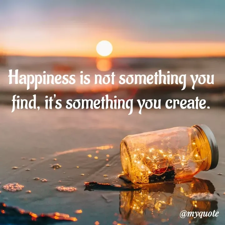 Quote by Aisha Patnaik - Happiness is not something you find, it's something you create. - Made using Quotes Creator App, Post Maker App