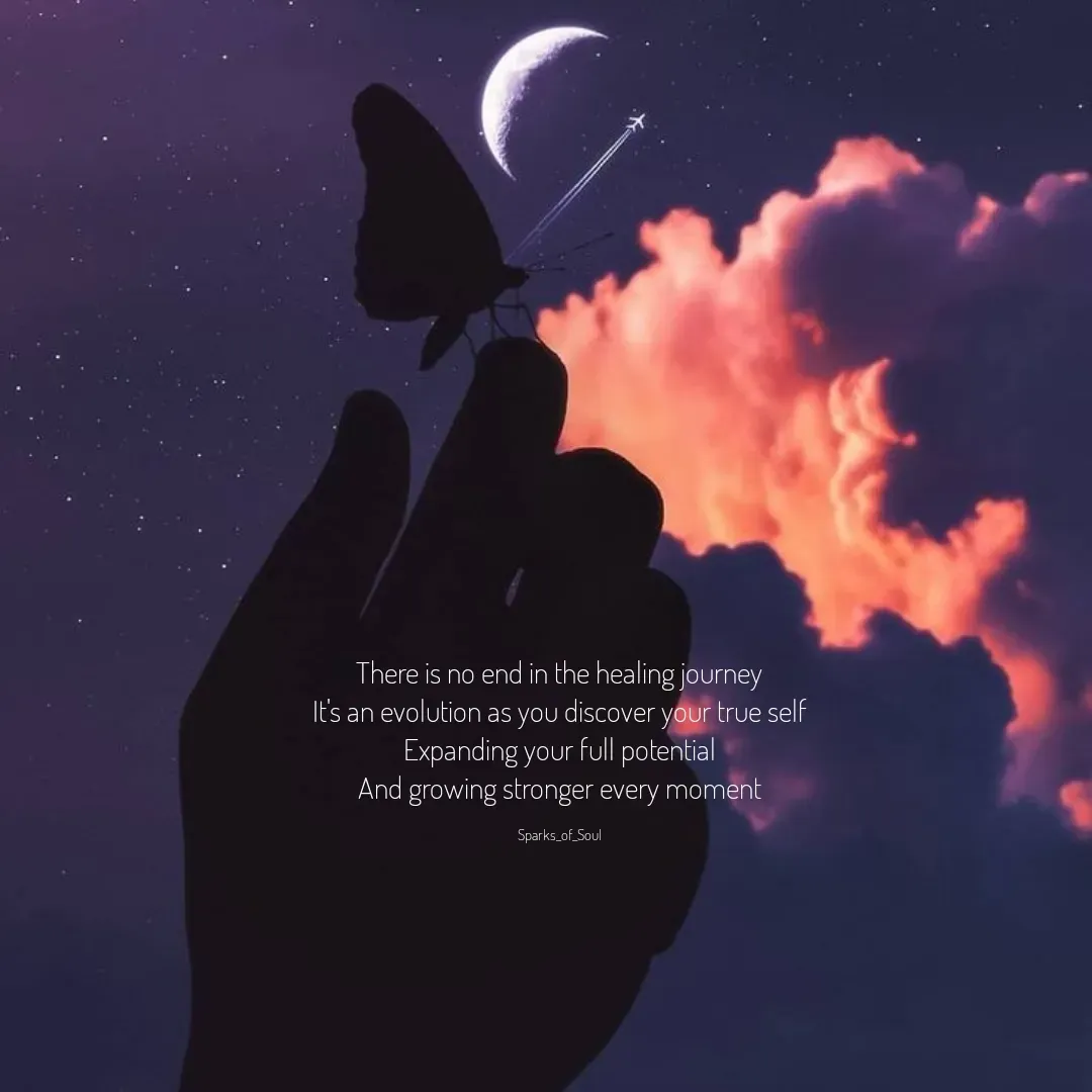 Quote by Parimala Ponnusamy - There is no end in the healing journey
It's an evolution as you discover your true self
Expanding your full potential
And growing stronger every moment

Sparks_of_Soul - Made using Quotes Creator App, Post Maker App
