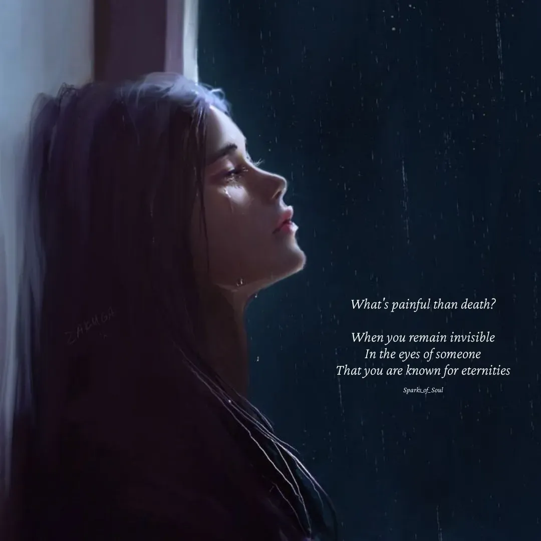 Quote by Parimala Ponnusamy - What's painful than death?

When you remain invisible
In the eyes of someone
That you are known for eternities

Sparks_of_Soul - Made using Quotes Creator App, Post Maker App