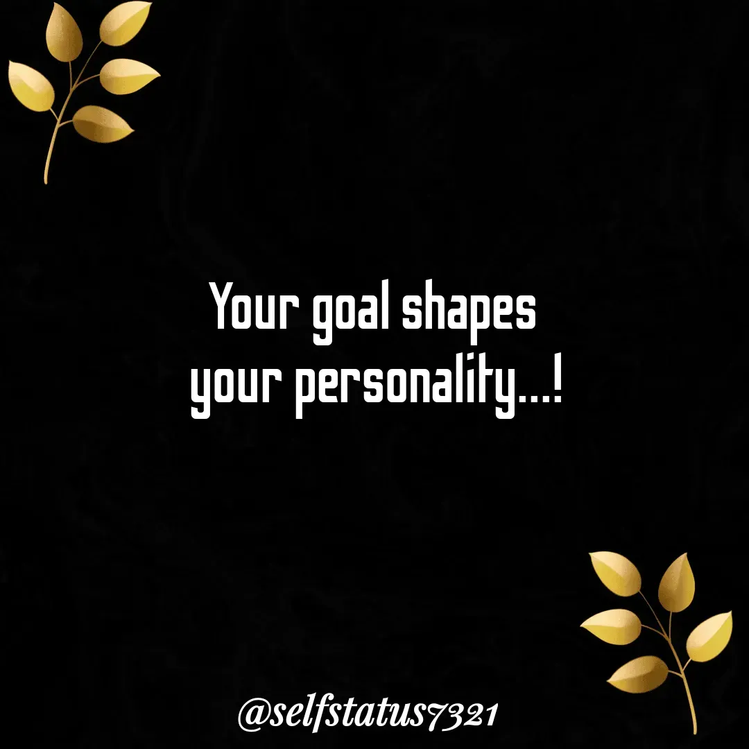 Quote by Self status - Your goal shapes
 your personality...!
 - Made using Quotes Creator App, Post Maker App