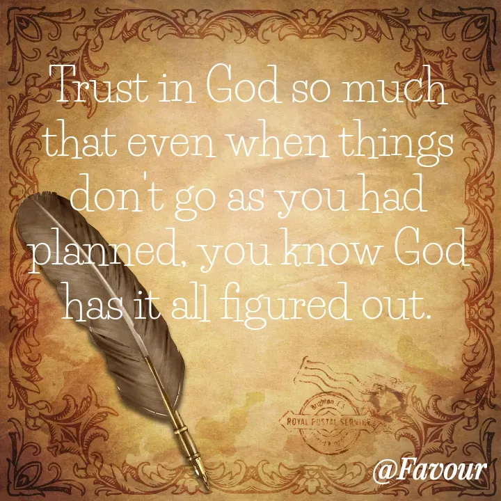 Quote by Favour - Trust in God so much that even when things don't go as you had planned, you know God has it all figured out. - Made using Quotes Creator App, Post Maker App