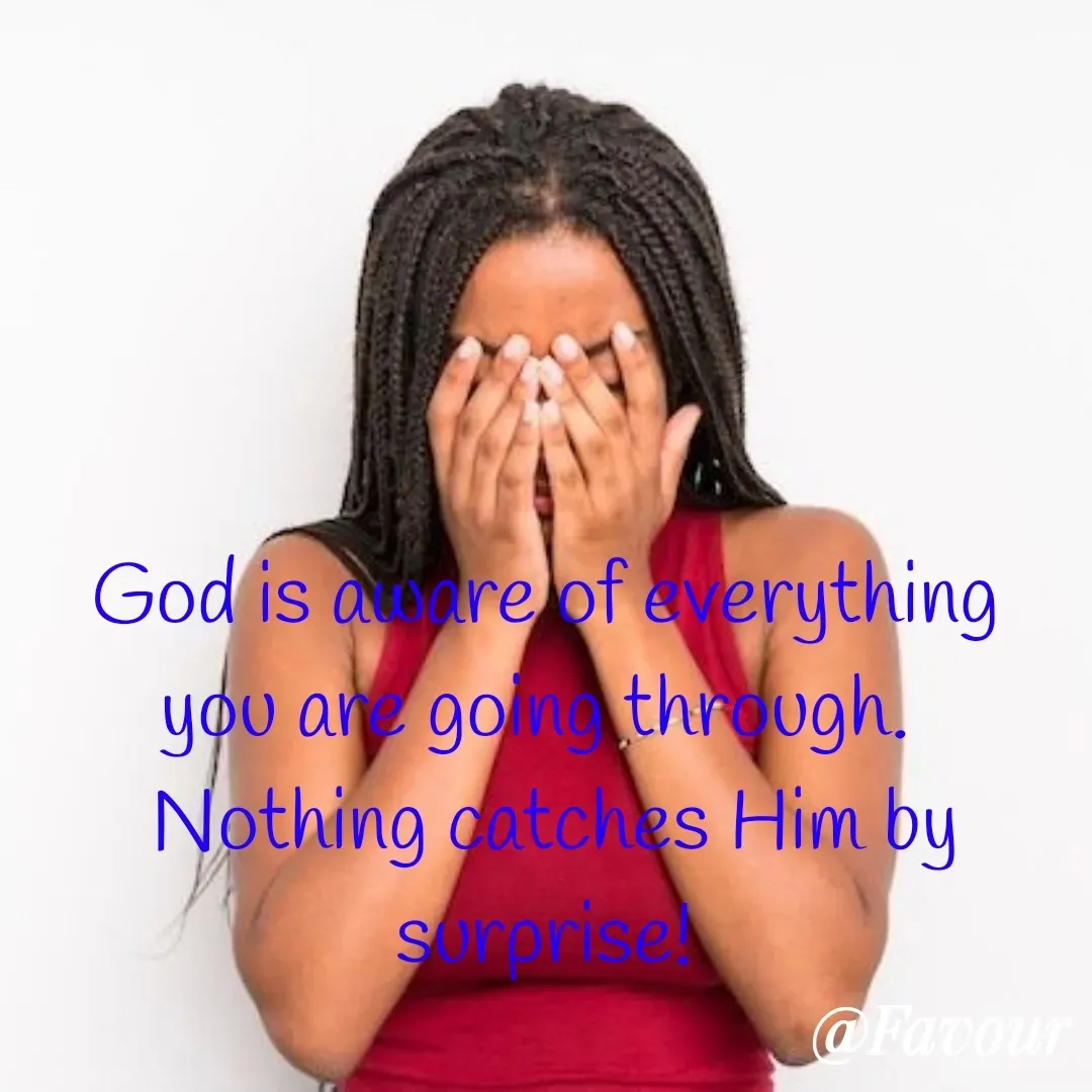 Quote by Favour - God is aware of everything you are going through. 
 Nothing catches Him by surprise! - Made using Quotes Creator App, Post Maker App