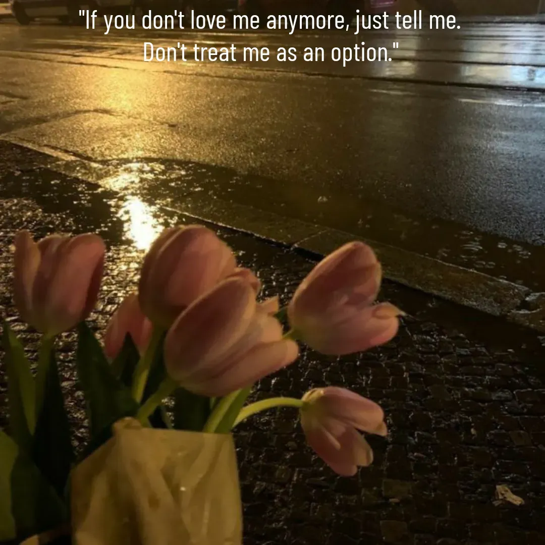 Quote by Mahima Pradhan - "If you don't love me anymore, just tell me.
Don't treat me as an option." - Made using Quotes Creator App, Post Maker App