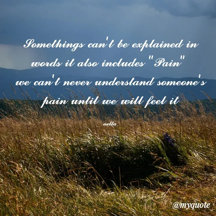 Quote by 𝓪𝓮𝓵𝓵𝓪 - 𝓢𝓸𝓶𝓮𝓽𝓱𝓲𝓷𝓰𝓼 𝓬𝓪𝓷'𝓽 𝓫𝓮 𝓮𝔁𝓹𝓵𝓪𝓲𝓷𝓮𝓭 𝓲𝓷 𝔀𝓸𝓻𝓭𝓼 𝓲𝓽 𝓪𝓵𝓼𝓸 𝓲𝓷𝓬𝓵𝓾𝓭𝓮𝓼 "𝓟𝓪𝓲𝓷" 
𝔀𝓮 𝓬𝓪𝓷'𝓽 𝓷𝓮𝓿𝓮𝓻 𝓾𝓷𝓭𝓮𝓻𝓼𝓽𝓪𝓷𝓭 𝓼𝓸𝓶𝓮𝓸𝓷𝓮'𝓼 𝓹𝓪𝓲𝓷 𝓾𝓷𝓽𝓲𝓵 𝔀𝓮 𝔀𝓲𝓵𝓵 𝓯𝓮𝓮𝓵 𝓲𝓽

𝓪𝓮𝓵𝓵𝓪 - Made using Quotes Creator App, Post Maker App