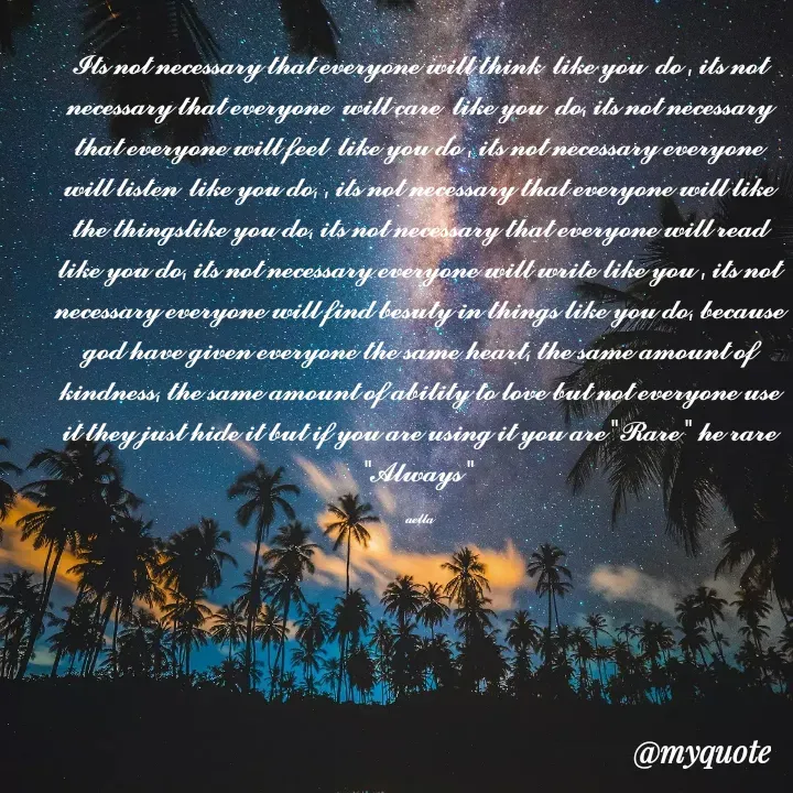 Quote by 𝓪𝓮𝓵𝓵𝓪 - 𝓘𝓽𝓼 𝓷𝓸𝓽 𝓷𝓮𝓬𝓮𝓼𝓼𝓪𝓻𝔂 𝓽𝓱𝓪𝓽 𝓮𝓿𝓮𝓻𝔂𝓸𝓷𝓮 𝔀𝓲𝓵𝓵 𝓽𝓱𝓲𝓷𝓴  𝓵𝓲𝓴𝓮 𝔂𝓸𝓾  𝓭𝓸 , 𝓲𝓽𝓼 𝓷𝓸𝓽 𝓷𝓮𝓬𝓮𝓼𝓼𝓪𝓻𝔂 𝓽𝓱𝓪𝓽 𝓮𝓿𝓮𝓻𝔂𝓸𝓷𝓮  𝔀𝓲𝓵𝓵 𝓬𝓪𝓻𝓮  𝓵𝓲𝓴𝓮 𝔂𝓸𝓾  𝓭𝓸, 𝓲𝓽𝓼 𝓷𝓸𝓽 𝓷𝓮𝓬𝓮𝓼𝓼𝓪𝓻𝔂 𝓽𝓱𝓪𝓽 𝓮𝓿𝓮𝓻𝔂𝓸𝓷𝓮 𝔀𝓲𝓵𝓵 𝓯𝓮𝓮𝓵  𝓵𝓲𝓴𝓮 𝔂𝓸𝓾 𝓭𝓸 , 𝓲𝓽𝓼 𝓷𝓸𝓽 𝓷𝓮𝓬𝓮𝓼𝓼𝓪𝓻𝔂 𝓮𝓿𝓮𝓻𝔂𝓸𝓷𝓮 𝔀𝓲𝓵𝓵 𝓵𝓲𝓼𝓽𝓮𝓷  𝓵𝓲𝓴𝓮 𝔂𝓸𝓾 𝓭𝓸, , 𝓲𝓽𝓼 𝓷𝓸𝓽 𝓷𝓮𝓬𝓮𝓼𝓼𝓪𝓻𝔂 𝓽𝓱𝓪𝓽 𝓮𝓿𝓮𝓻𝔂𝓸𝓷𝓮 𝔀𝓲𝓵𝓵 𝓵𝓲𝓴𝓮 𝓽𝓱𝓮 𝓽𝓱𝓲𝓷𝓰𝓼𝓵𝓲𝓴𝓮 𝔂𝓸𝓾 𝓭𝓸, 𝓲𝓽𝓼 𝓷𝓸𝓽 𝓷𝓮𝓬𝓮𝓼𝓼𝓪𝓻𝔂 𝓽𝓱𝓪𝓽 𝓮𝓿𝓮𝓻𝔂𝓸𝓷𝓮 𝔀𝓲𝓵𝓵 𝓻𝓮𝓪𝓭 𝓵𝓲𝓴𝓮 𝔂𝓸𝓾 𝓭𝓸, 𝓲𝓽𝓼 𝓷𝓸𝓽 𝓷𝓮𝓬𝓮𝓼𝓼𝓪𝓻𝔂 𝓮𝓿𝓮𝓻𝔂𝓸𝓷𝓮 𝔀𝓲𝓵𝓵 𝔀𝓻𝓲𝓽𝓮 𝓵𝓲𝓴𝓮 𝔂𝓸𝓾 , 𝓲𝓽𝓼 𝓷𝓸𝓽 𝓷𝓮𝓬𝓮𝓼𝓼𝓪𝓻𝔂 𝓮𝓿𝓮𝓻𝔂𝓸𝓷𝓮 𝔀𝓲𝓵𝓵 𝓯𝓲𝓷𝓭 𝓫𝓮𝓼𝓾𝓽𝔂 𝓲𝓷 𝓽𝓱𝓲𝓷𝓰𝓼 𝓵𝓲𝓴𝓮 𝔂𝓸𝓾 𝓭𝓸, 𝓫𝓮𝓬𝓪𝓾𝓼𝓮 𝓰𝓸𝓭 𝓱𝓪𝓿𝓮 𝓰𝓲𝓿𝓮𝓷 𝓮𝓿𝓮𝓻𝔂𝓸𝓷𝓮 𝓽𝓱𝓮 𝓼𝓪𝓶𝓮 𝓱𝓮𝓪𝓻𝓽, 𝓽𝓱𝓮 𝓼𝓪𝓶𝓮 𝓪𝓶𝓸𝓾𝓷𝓽 𝓸𝓯 𝓴𝓲𝓷𝓭𝓷𝓮𝓼𝓼, 𝓽𝓱𝓮 𝓼𝓪𝓶𝓮 𝓪𝓶𝓸𝓾𝓷𝓽 𝓸𝓯 𝓪𝓫𝓲𝓵𝓲𝓽𝔂 𝓽𝓸 𝓵𝓸𝓿𝓮 𝓫𝓾𝓽 𝓷𝓸𝓽 𝓮𝓿𝓮𝓻𝔂𝓸𝓷𝓮 𝓾𝓼𝓮 𝓲𝓽 𝓽𝓱𝓮𝔂 𝓳𝓾𝓼𝓽 𝓱𝓲𝓭𝓮 𝓲𝓽 𝓫𝓾𝓽 𝓲𝓯 𝔂𝓸𝓾 𝓪𝓻𝓮 𝓾𝓼𝓲𝓷𝓰 𝓲𝓽 𝔂𝓸𝓾 𝓪𝓻𝓮 "𝓡𝓪𝓻𝓮 " 𝓱𝓮 𝓻𝓪𝓻𝓮 "𝓐𝓵𝔀𝓪𝔂𝓼 "

𝓪𝓮𝓵𝓵𝓪 - Made using Quotes Creator App, Post Maker App