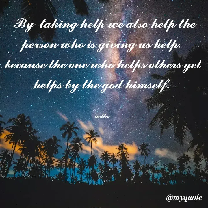 Quote by 𝓪𝓮𝓵𝓵𝓪 -  𝓑𝔂  𝓽𝓪𝓴𝓲𝓷𝓰 𝓱𝓮𝓵𝓹 𝔀𝓮 𝓪𝓵𝓼𝓸 𝓱𝓮𝓵𝓹 𝓽𝓱𝓮 𝓹𝓮𝓻𝓼𝓸𝓷 𝔀𝓱𝓸 𝓲𝓼 𝓰𝓲𝓿𝓲𝓷𝓰 𝓾𝓼 𝓱𝓮𝓵𝓹, 
𝓫𝓮𝓬𝓪𝓾𝓼𝓮 𝓽𝓱𝓮 𝓸𝓷𝓮 𝔀𝓱𝓸 𝓱𝓮𝓵𝓹𝓼 𝓸𝓽𝓱𝓮𝓻𝓼 𝓰𝓮𝓽 𝓱𝓮𝓵𝓹𝓼 𝓫𝔂 𝓽𝓱𝓮 𝓰𝓸𝓭 𝓱𝓲𝓶𝓼𝓮𝓵𝓯. 


𝓪𝓮𝓵𝓵𝓪  - Made using Quotes Creator App, Post Maker App