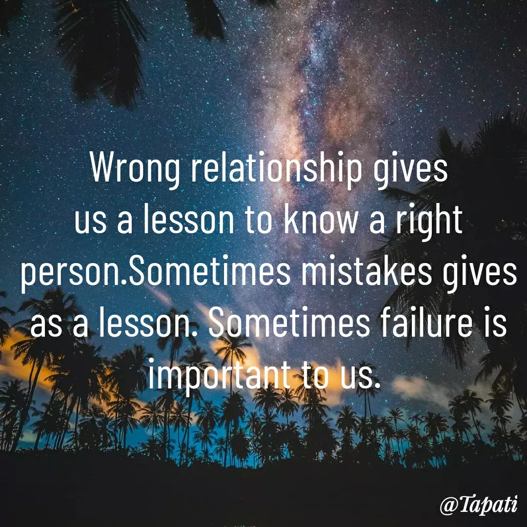 Quote by Tapati Das - Wrong relationship gives us a lesson to know a right person.Sometimes mistakes gives as a lesson. Sometimes failure is important to us.  - Made using Quotes Creator App, Post Maker App