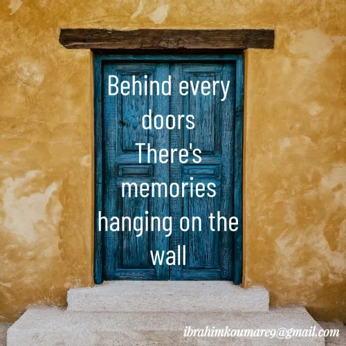 Quote by Ibra Koumare - Behind every doors
There's memories hanging on the wall - Made using Quotes Creator App, Post Maker App