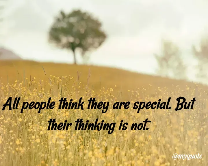 Quote by Qais shenwary - 
All people think they are special. But their thinking is not. - Made using Quotes Creator App, Post Maker App