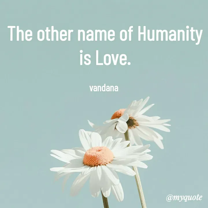 Quote by Vandana Pawar - The other name of Humanity is Love.

vandana  - Made using Quotes Creator App, Post Maker App