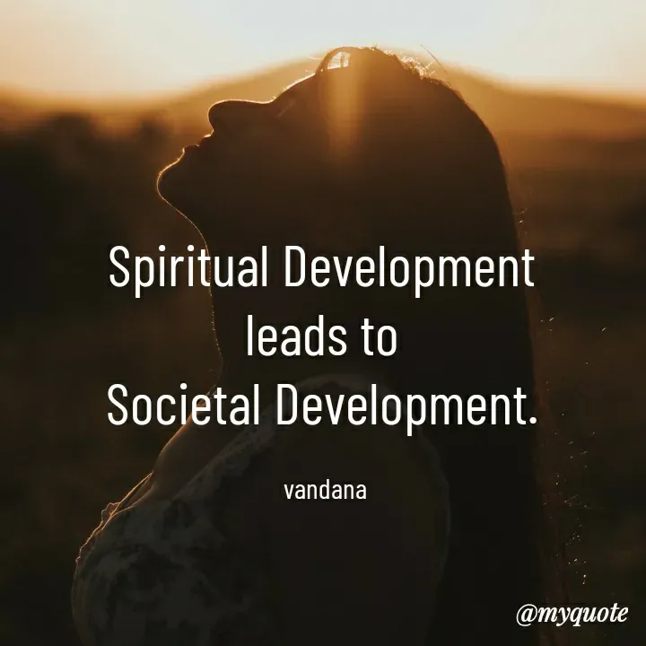 Quote by Vandana Pawar - Spiritual Development 
leads to 
Societal Development. 

vandana  - Made using Quotes Creator App, Post Maker App