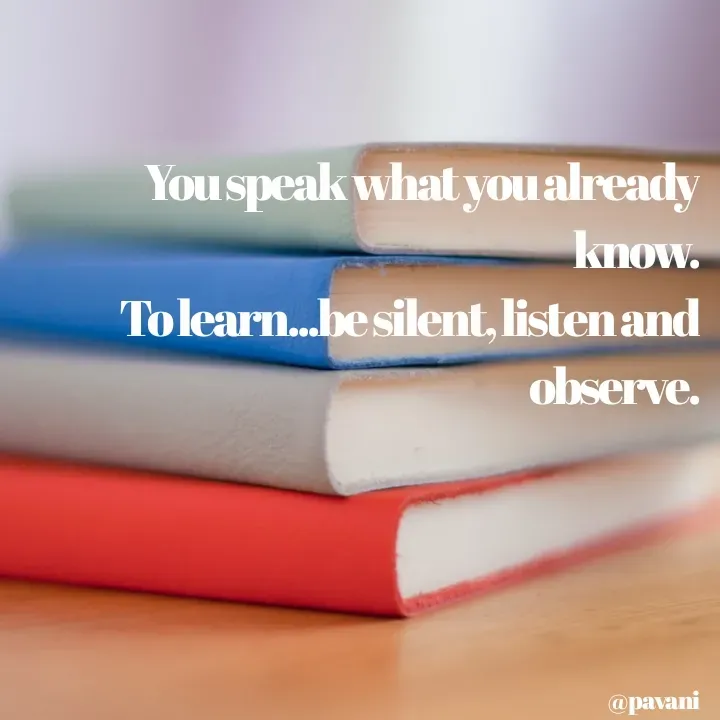 Quote by Art World - You speak what you already know.
To learn...be silent, listen and observe.








@pavani - Made using Quotes Creator App, Post Maker App