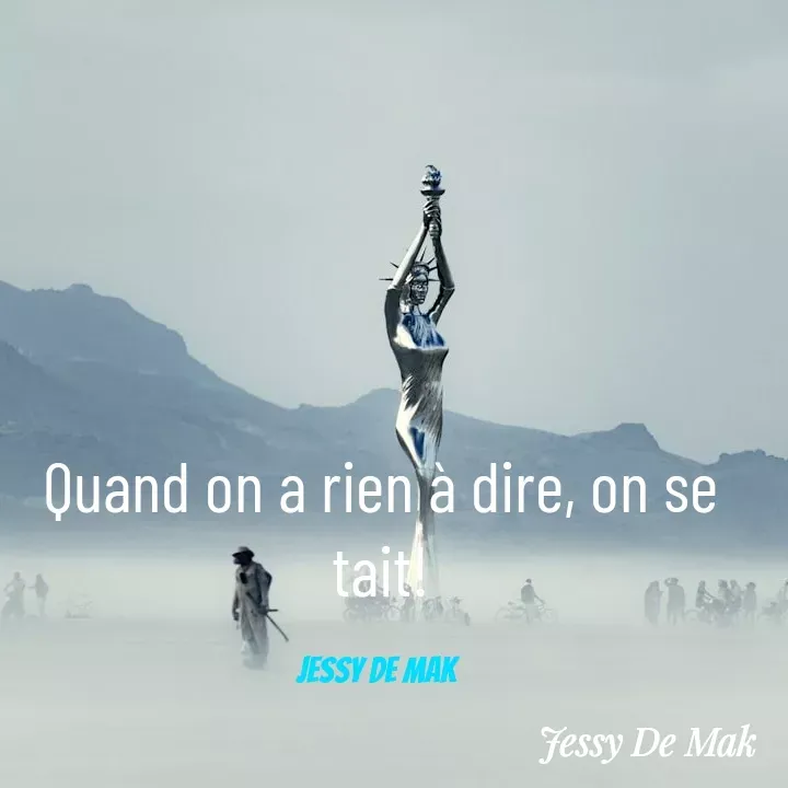 Quote by Jorda Makanda - Quand on a rien à dire, on se tait!

Jessy De Mak  - Made using Quotes Creator App, Post Maker App