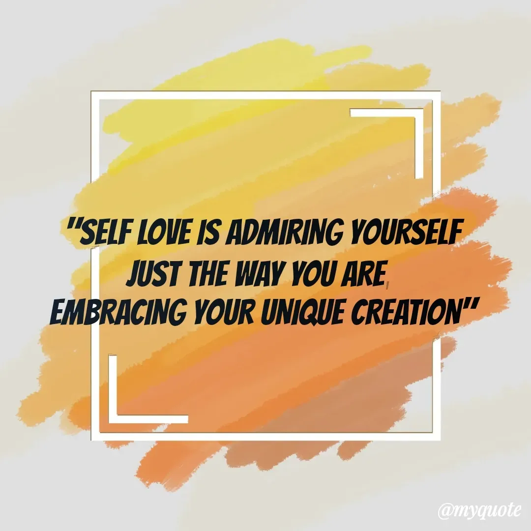 Quote by Jasmine Ibrahim - "SELF LOVE IS ADMIRING YOURSELF
JUST THE WAY YOU ARE, 
EMBRACING YOUR UNIQUE CREATION" - Made using Quotes Creator App, Post Maker App