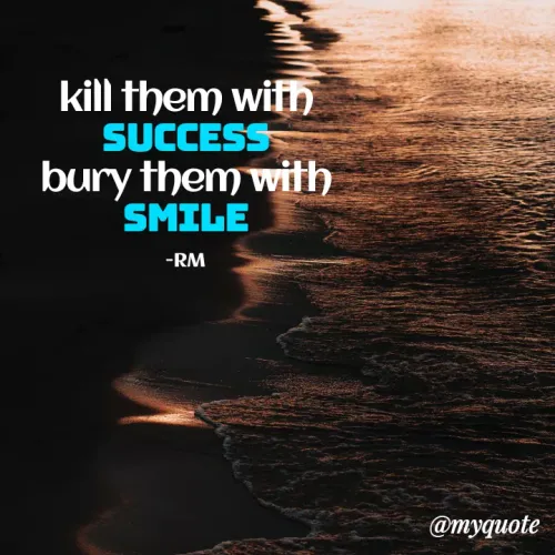 Quotes by Sobana Bangtan - kill them with
SUCCESS
bury them with
SMILE
-RM
@myquote
