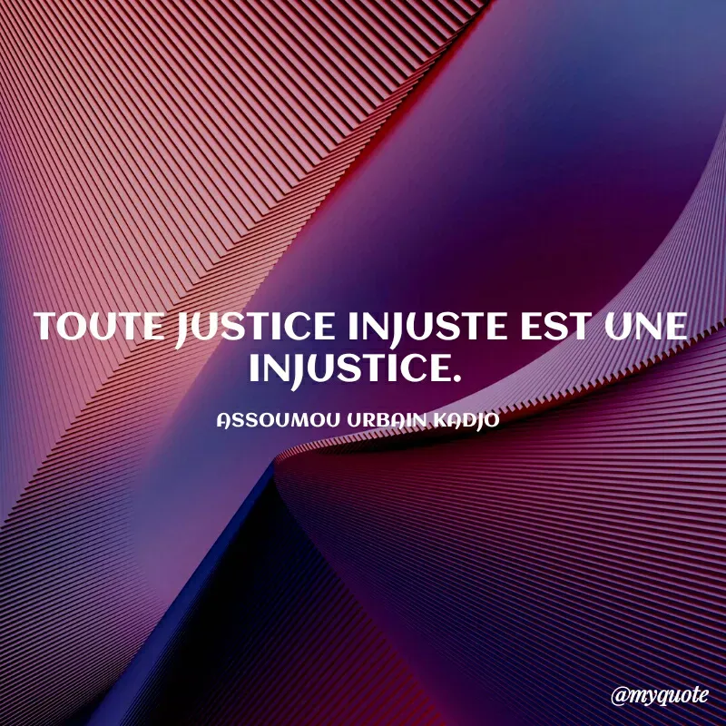 Quote by ASSOUMOU Urbain kadjo - TOUTE JUSTICE INJUSTE EST UNE INJUSTICE. 

ASSOUMOU URBAIN KADJO  - Made using Quotes Creator App, Post Maker App