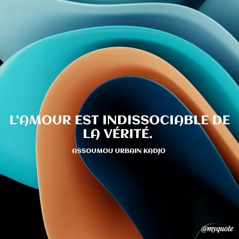 Quote by ASSOUMOU Urbain kadjo - L'AMOUR EST INDISSOCIABLE DE LA VÉRITÉ. 

ASSOUMOU URBAIN KADJO  - Made using Quotes Creator App, Post Maker App