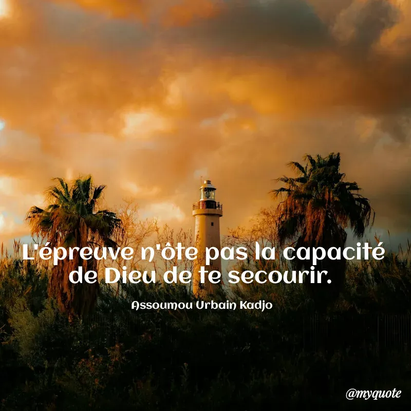 Quote by ASSOUMOU Urbain kadjo - L'épreuve n'ôte pas la capacité de Dieu de te secourir. 

Assoumou Urbain Kadjo  - Made using Quotes Creator App, Post Maker App