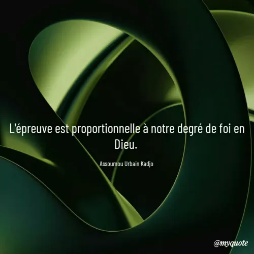 Quote by ASSOUMOU Urbain kadjo - L'épreuve est proportionnelle à notre degré de foi en Dieu. 

Assoumou Urbain Kadjo  - Made using Quotes Creator App, Post Maker App